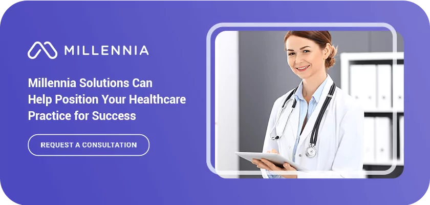 Millennia solutions can help position your healthcare practice for success